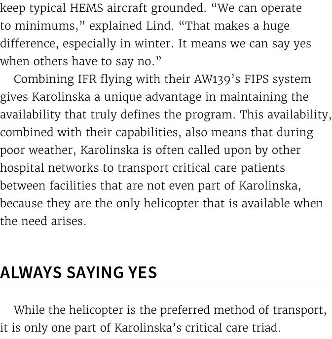 keep typical HEMS aircraft grounded. “We can operate to minimums,” explained Lind. “That makes a huge difference, esp...