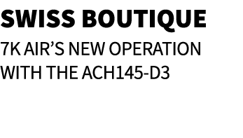 Swiss Boutique 7K AIR’s new operation with the ACH145 D3