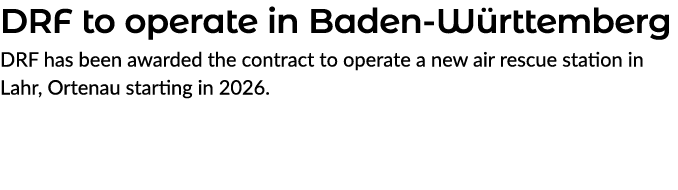 DRF to operate in Baden W rttemberg DRF has been awarded the contract to operate a new air rescue station in Lahr, Or...