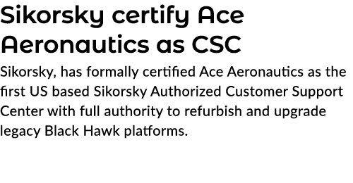 Sikorsky certify Ace Aeronautics as CSC Sikorsky, has formally certified Ace Aeronautics as the first US based Sikors...
