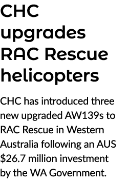 CHC upgrades RAC Rescue helicopters CHC has introduced three new upgraded AW139s to RAC Rescue in Western Australia f...