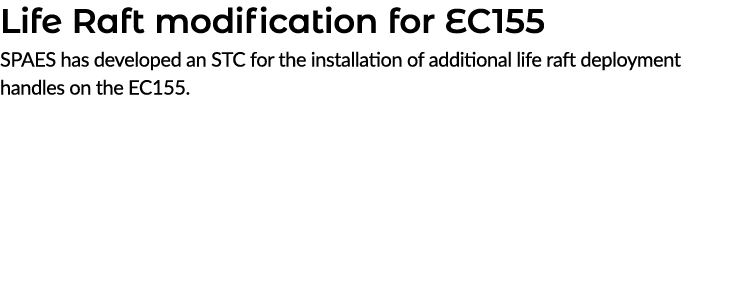 Life Raft modification for EC155 SPAES has developed an STC for the installation of additional life raft deployment h...