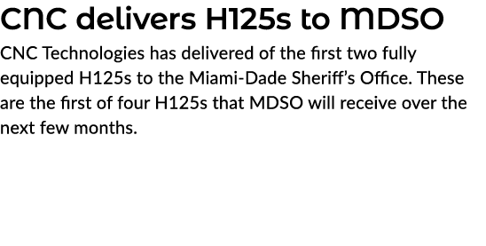 CNC delivers H125s to MDSO CNC Technologies has delivered of the first two fully equipped H125s to the Miami Dade She...