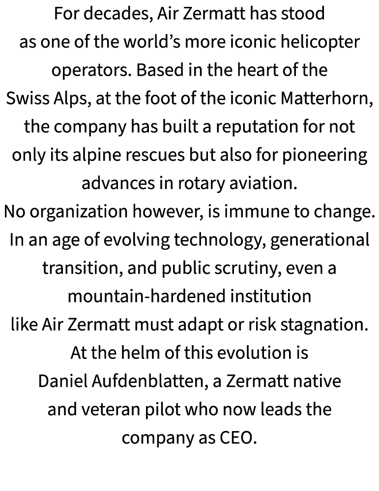 For decades, Air Zermatt has stood as one of the world’s more iconic helicopter operators. Based in the heart of the ...