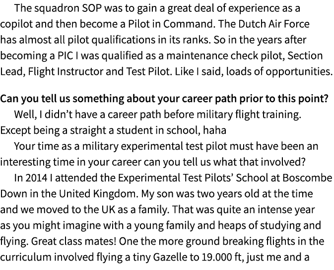 The squadron SOP was to gain a great deal of experience as a copilot and then become a Pilot in Command. The Dutch Ai...