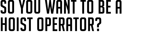 So You Want to Be a Hoist Operator? 