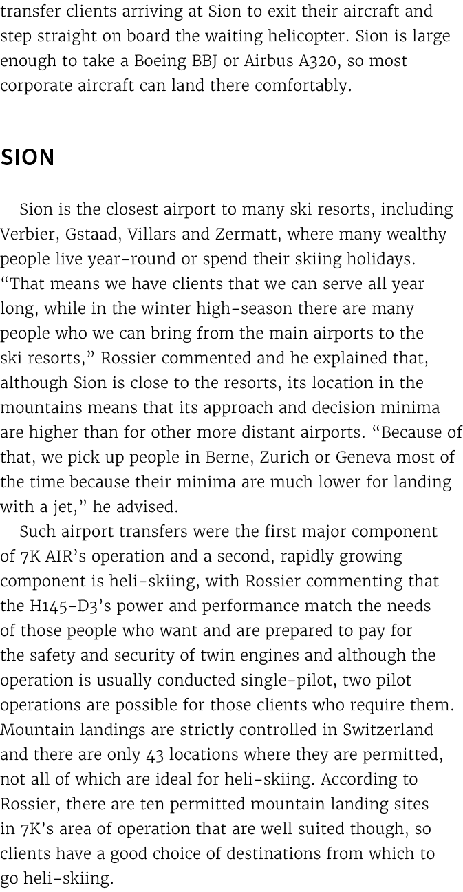 transfer clients arriving at Sion to exit their aircraft and step straight on board the waiting helicopter. Sion is l...