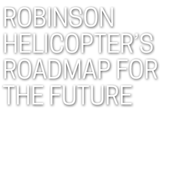Robinson Helicopter’s roadmap for the future