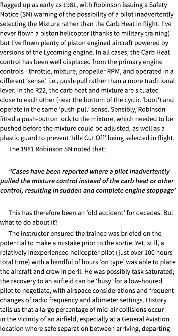 flagged up as early as 1981, with Robinson issuing a Safety Notice (SN) warning of the possibility of a pilot inadver...
