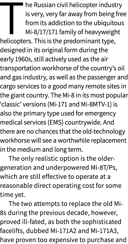 The Russian civil helicopter industry is very, very far away from being free from its addiction to the ubiquitous Mi ...