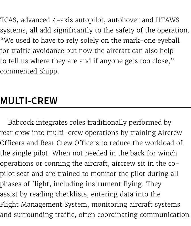 TCAS, advanced 4 axis autopilot, autohover and HTAWS systems, all add significantly to the safety of the operation. “...