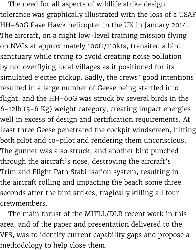 The need for all aspects of wildlife strike design tolerance was graphically illustrated with the loss of a USAF HH 6...