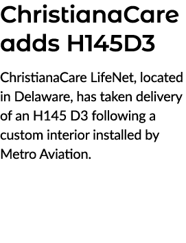 ChristianaCare adds H145D3 ChristianaCare LifeNet, located in Delaware, has taken delivery of an H145 D3 following a ...