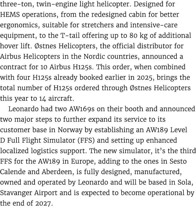 three ton, twin engine light helicopter. Designed for HEMS operations, from the redesigned cabin for better ergonomic...