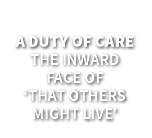 A Duty of Care The Inward Face of ‘That Others Might Live’