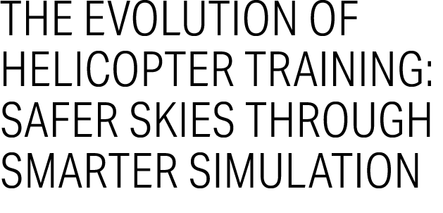 The Evolution of Helicopter Training: Safer Skies Through Smarter Simulation 