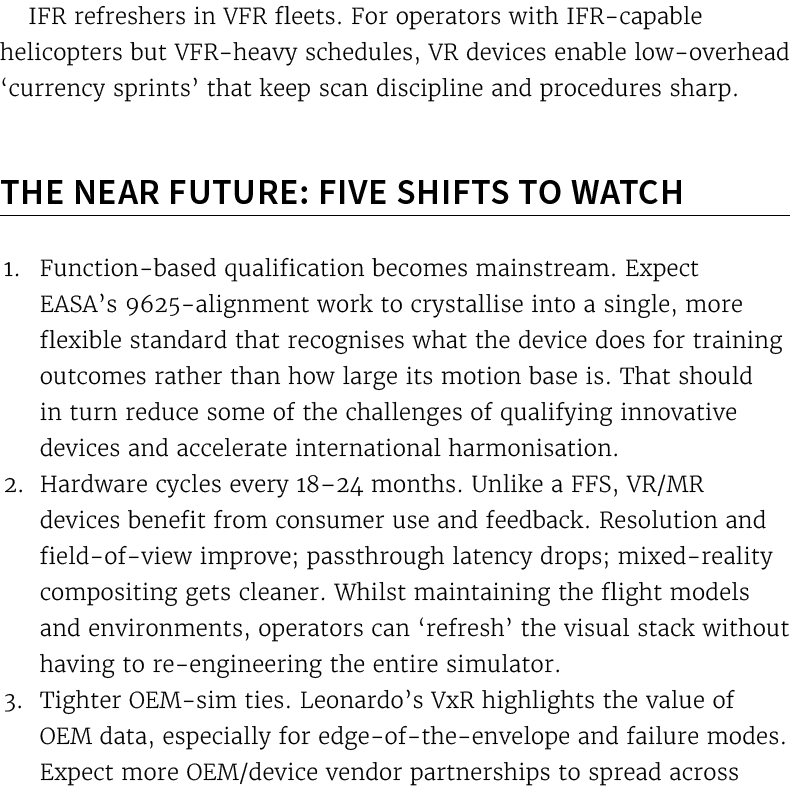IFR refreshers in VFR fleets. For operators with IFR capable helicopters but VFR heavy schedules, VR devices enable l...