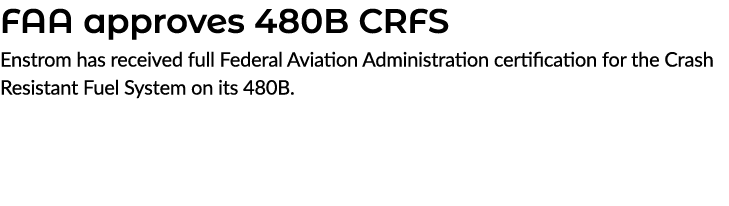 FAA approves 480B CRFS Enstrom has received full Federal Aviation Administration certification for the Crash Resistan...