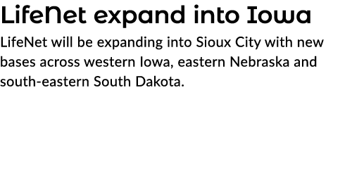 LifeNet expand into Iowa LifeNet will be expanding into Sioux City with new bases across western Iowa, eastern Nebras...