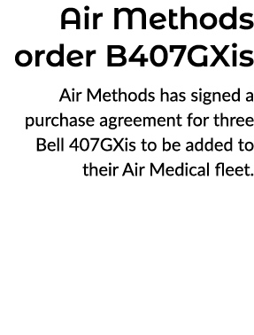 Air Methods order B407GXis Air Methods has signed a purchase agreement for three Bell 407GXis to be added to their Ai...