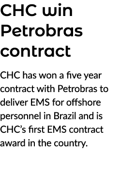 CHC win Petrobras contract CHC has won a five year contract with Petrobras to deliver EMS for offshore personnel in B...