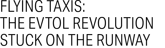 Flying Taxis: The eVTOL Revolution Stuck on the Runway