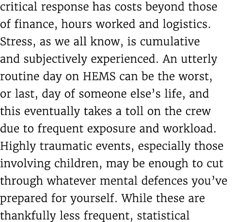critical response has costs beyond those of finance, hours worked and logistics. Stress, as we all know, is cumulativ...