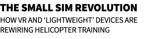 The Small Sim Revolution How VR and ‘Lightweight’ Devices Are Rewiring Helicopter Training