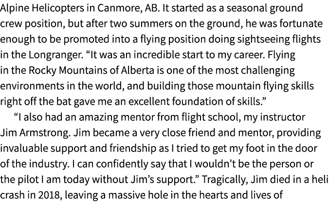 Alpine Helicopters in Canmore, AB. It started as a seasonal ground crew position, but after two summers on the ground...