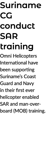 Suriname CG conduct SAR training Omni Helicopters International have been supporting Suriname’s Coast Guard and Navy ...