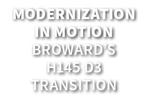 Modernization in Motion Broward’s H145 D3 Transition