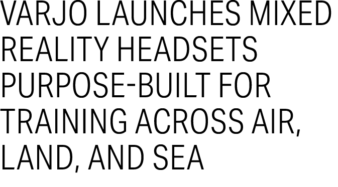 Varjo Launches Mixed Reality Headsets Purpose‑Built for Training Across Air, Land, and Sea 