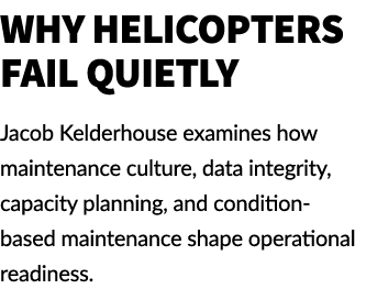 Why Helicopters Fail Quietly Jacob Kelderhouse examines how maintenance culture, data integrity, capacity planning, a...