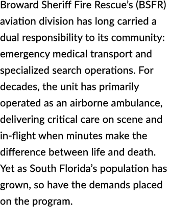 Broward Sheriff Fire Rescue’s (BSFR) aviation division has long carried a dual responsibility to its community: emerg...
