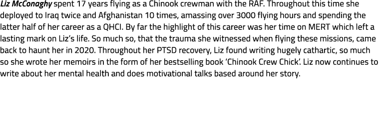 Liz McConaghy spent 17 years flying as a Chinook crewman with the RAF. Throughout this time she deployed to Iraq twic...