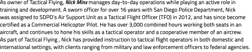As owner of Tactical Flying, Nick Minx manages day to day operations while playing an active role in training and dev...