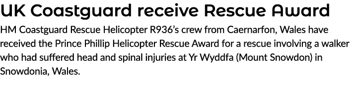 UK Coastguard receive Rescue Award HM Coastguard Rescue Helicopter R936’s crew from Caernarfon, Wales have received t...