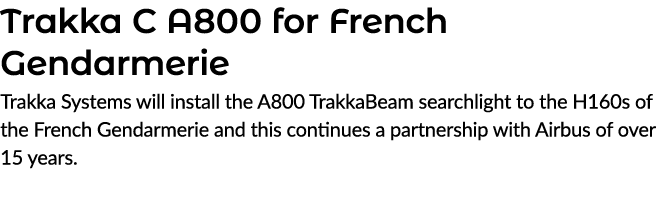 Trakka C A800 for French Gendarmerie Trakka Systems will install the A800 TrakkaBeam searchlight to the H160s of the ...