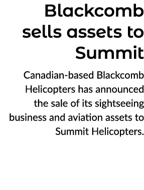 Blackcomb sells assets to Summit Canadian based Blackcomb Helicopters has announced the sale of its sightseeing busin...