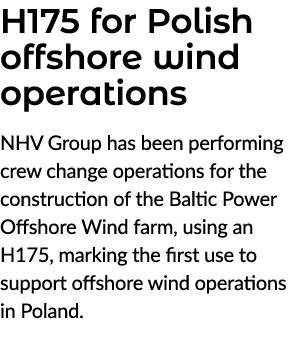 H175 for Polish offshore wind operations NHV Group has been performing crew change operations for the construction of...