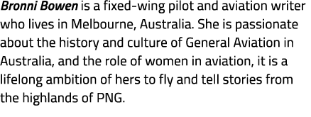 Bronni Bowen is a fixed wing pilot and aviation writer who lives in Melbourne, Australia. She is passionate about the...