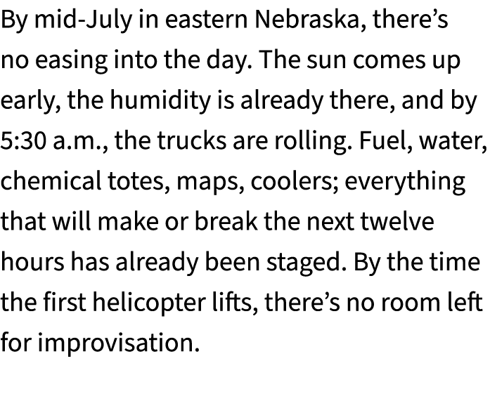 By mid July in eastern Nebraska, there’s no easing into the day. The sun comes up early, the humidity is already ther...