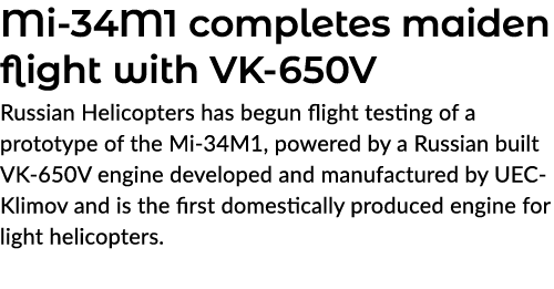 Mi 34M1 completes maiden flight with VK 650V Russian Helicopters has begun flight testing of a prototype of the Mi 34...