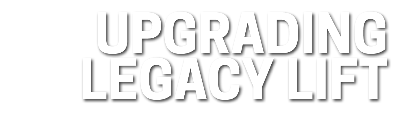 Upgrading Legacy Lift