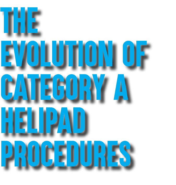 The evolution of Category A Helipad procedures 
