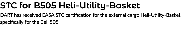 STC for B505 Heli Utility Basket DART has received EASA STC certification for the external cargo Heli Utility Basket ...