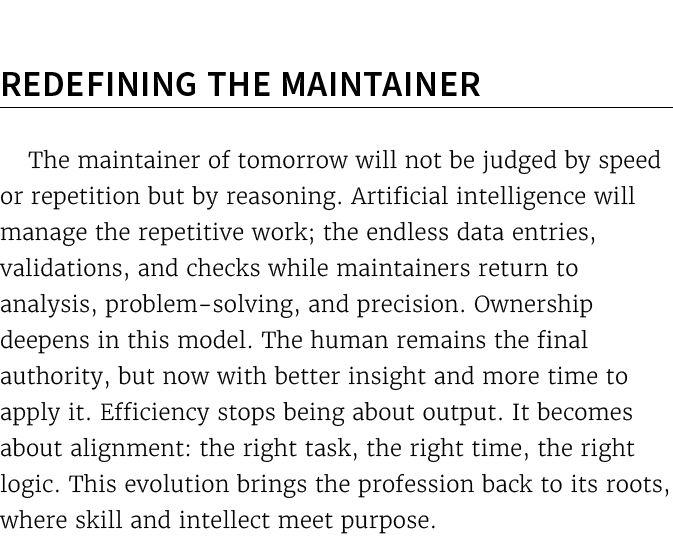  Redefining the Maintainer The maintainer of tomorrow will not be judged by speed or repetition but by reasoning. Art...