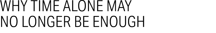 Why Time Alone May No Longer Be Enough