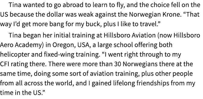 Tina wanted to go abroad to learn to fly, and the choice fell on the US because the dollar was weak against the Norwe...