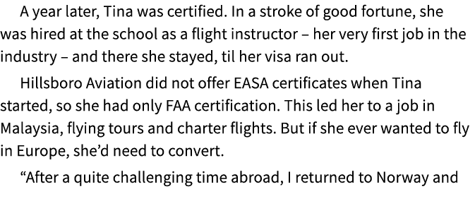 A year later, Tina was certified. In a stroke of good fortune, she was hired at the school as a flight instructor – h...
